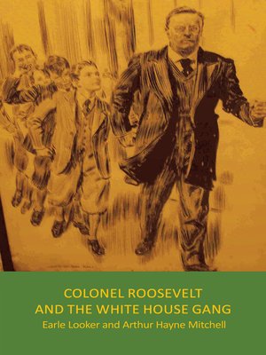cover image of Colonel Roosevelt and the White House Gang